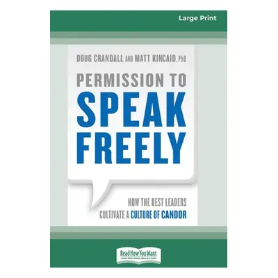 "Permission to Speak Freely: How the Best Leaders Cultivate a Culture of Candor [16 Pt Large Pri