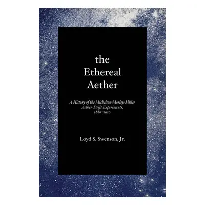 "The Ethereal Aether: A History of the Michelson-Morley-Miller Aether-drift Experiments, 1880-19