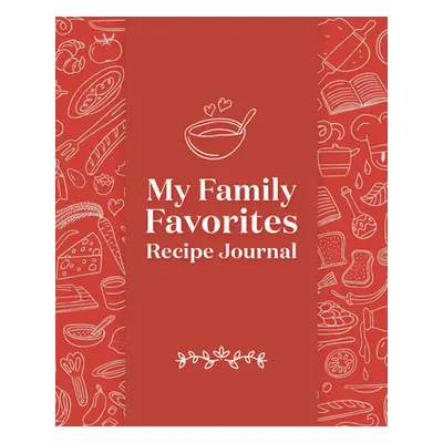 "My Family Favorites Recipe Journal: A Blank Keepsake Journal" - "" ("Rockridge Press")