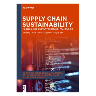 "Supply Chain Sustainability: Modeling and Innovative Research Frameworks" - "" ("Mangla Sachin 