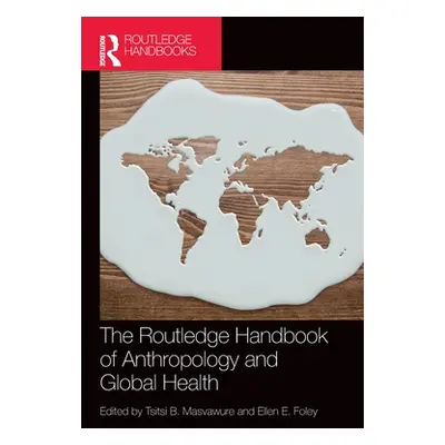 "The Routledge Handbook of Anthropology and Global Health" - "" ("Masvawure Tsitsi B.")