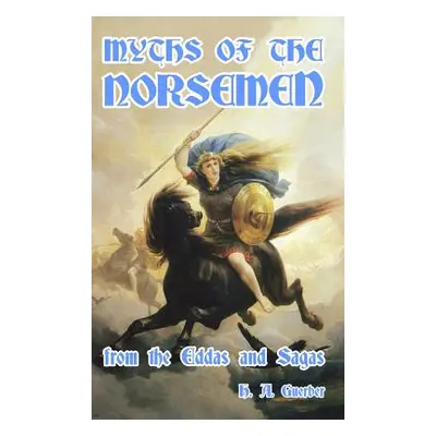 "Myths of the Norsemen: From the Eddas and Sagas" - "" ("Guerber H. a.")