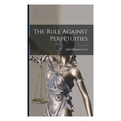 "The Rule Against Perpetuities" - "" ("Gray John Chipman")