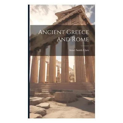 "Ancient Greece And Rome" - "" ("Clare Israel Smith")