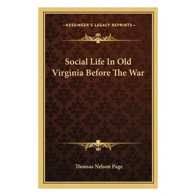 "Social Life In Old Virginia Before The War" - "" ("Page Thomas Nelson")