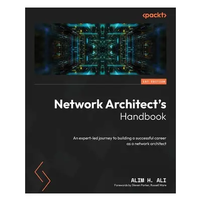 "Network Architect's Handbook: An expert-led journey to building a successful career as a networ