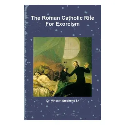 "The Roman Catholic Rite For Exorcism" - "" ("Stephens Vincent Sr.")