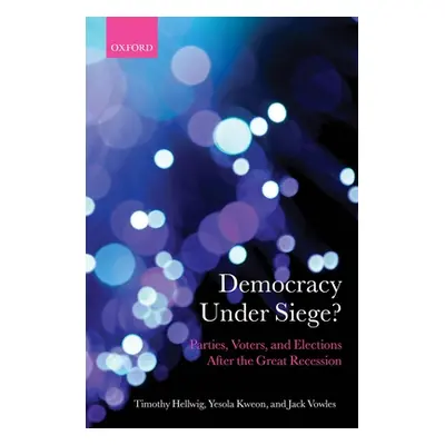 "Democracy Under Siege?: Parties, Voters, and Elections After the Great Recession" - "" ("Hellwi