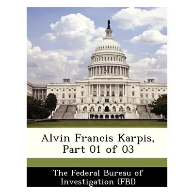 "Alvin Francis Karpis, Part 01 of 03" - "" ("The Federal Bureau of Investigation (Fbi")