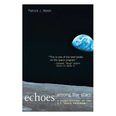 "Echoes Among the Stars: A Short History of the U.S. Space Program: A Short History of the U.S. 