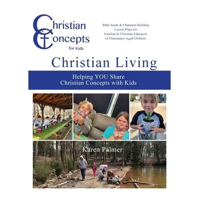 "Christian Living: Helping YOU Share Christian Concepts with Kids" - "" ("Palmer Karen H.")