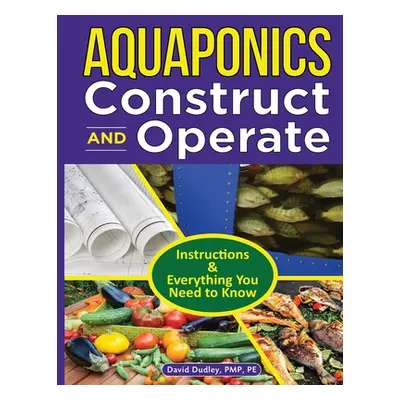 "Aquaponics Construct and Operate Guide: Instructions and Everything You Need to Know" - "" ("Du