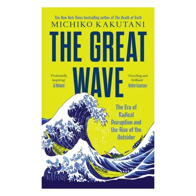 "Great Wave" - "The Era of Radical Disruption and the Rise of the Outsider" ("Kakutani Michiko")