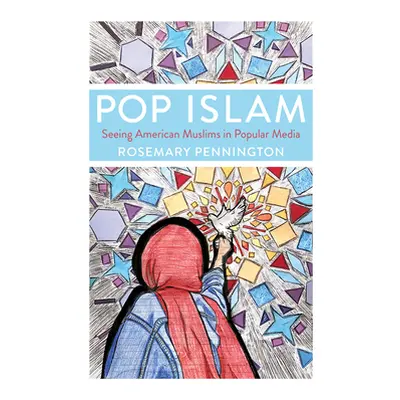 "Pop Islam: Seeing American Muslims in Popular Media" - "" ("Pennington Rosemary")