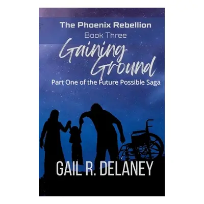 "Gaining Ground: Part One of The Future Possible Saga" - "" ("Delaney Gail R.")