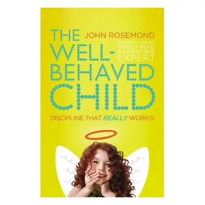 "The Well-Behaved Child: Discipline That Really Works!" - "" ("Rosemond John")