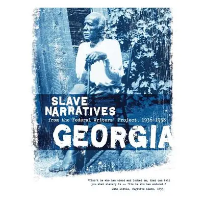 "Georgia Slave Narratives: Slave Narratives from the Federal Writers' Project 1936-1938" - "" ("