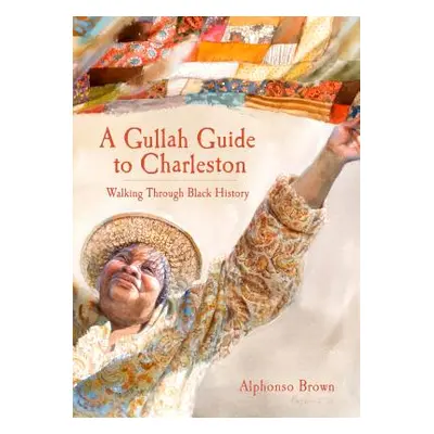 "A Gullah Guide to Charleston: Walking Through Black History" - "" ("Brown Alphonso")