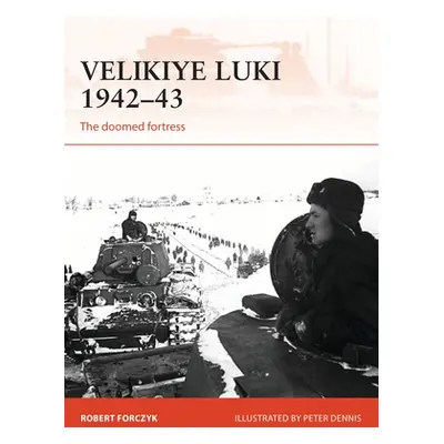 "Velikiye Luki 1942-43: The Doomed Fortress" - "" ("Forczyk Robert")