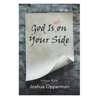 "God Is Not on Your Side: A Book Study" - "" ("Opperman Joshua")