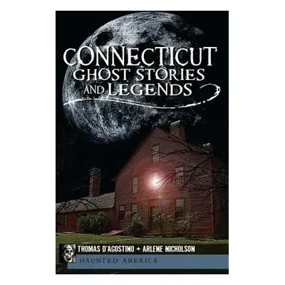 "Connecticut Ghost Stories and Legends" - "" ("D'Agostino Thomas")