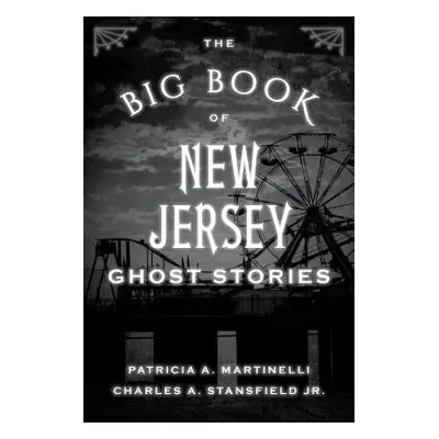 "The Big Book of New Jersey Ghost Stories" - "" ("Martinelli Patricia A.")