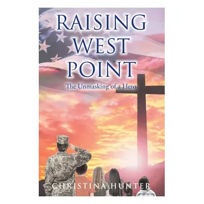 "Raising West Point: The Unmasking of a Hero" - "" ("Hunter Christina")