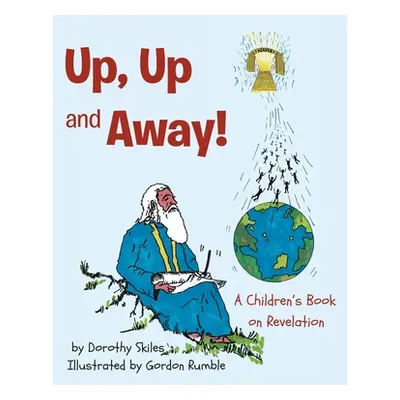 "Up, Up and Away!: A Children's Book on Revelation" - "" ("Skiles Dorothy")