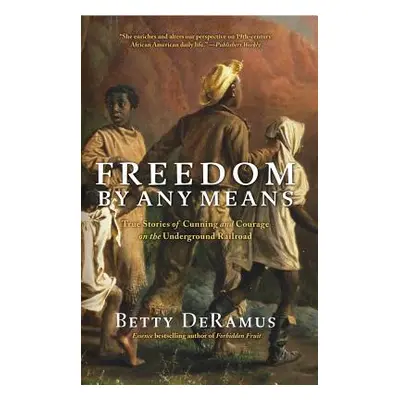 "Freedom by Any Means: True Stories of Cunning and Courage on the Underground Railroad" - "" ("D