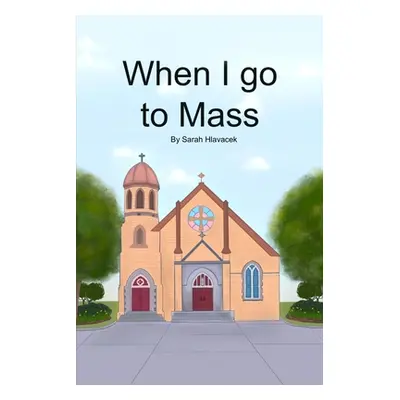 "When I go to Mass" - "" ("Hlavacek Sarah")