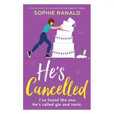 "He's Cancelled: A totally laugh-out-loud and uplifting romantic comedy" - "" ("Ranald Sophie")