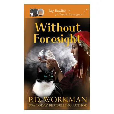 "Without Foresight: A Paranormal & Cat Cozy Mystery" - "" ("Workman P. D.")