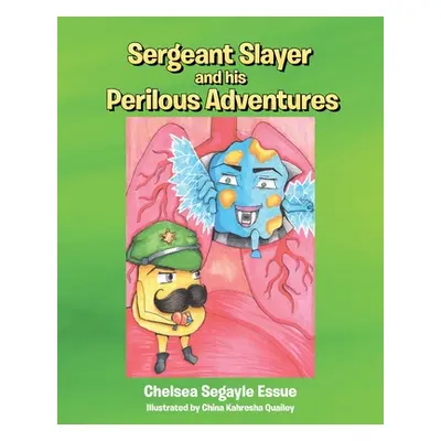 "Sergeant Slayer and his Perilous Adventures" - "" ("Segayle Essue Chelsea")