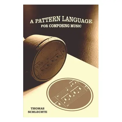 "A Pattern Language For Composing Music" - "" ("Schlechte Thomas")