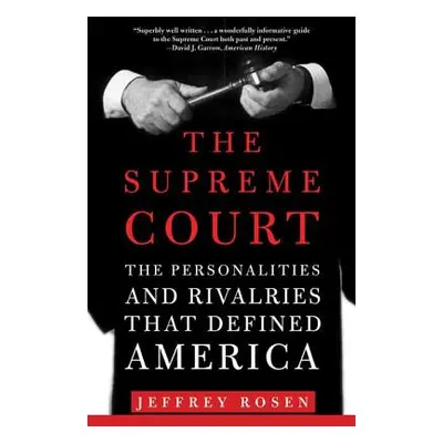 "The Supreme Court: The Personalities and Rivalries That Defined America" - "" ("Rosen Jeffrey")