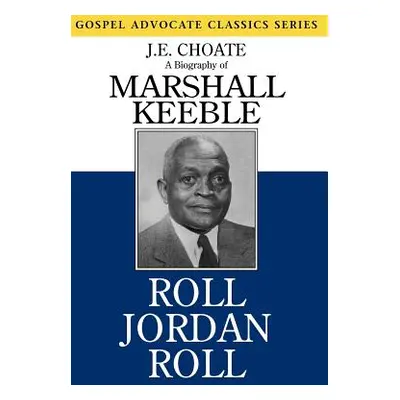 "Roll Jordan Roll: A Biography of Marshall Keeble" - "" ("Choate J. E.")