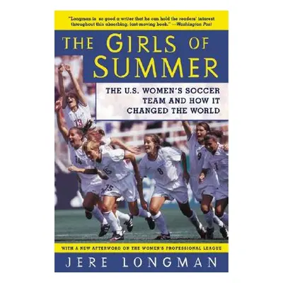 "The Girls of Summer: The U.S. Women's Soccer Team and How It Changed the World" - "" ("Longman 