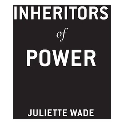 "Inheritors of Power" - "" ("Wade Juliette")