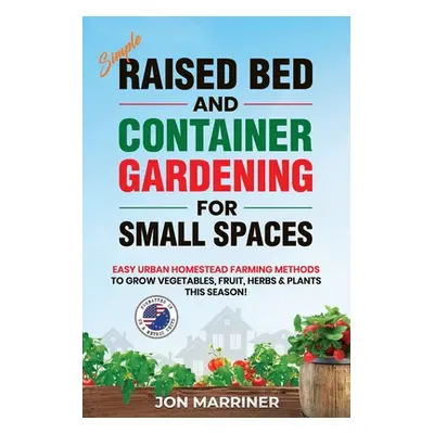 "Raised Bed and Container Gardening for Small Spaces" - "" ("Marriner Jon")