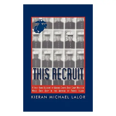 "This Recruit: A Firsthand Account of Marine Corps Boot Camp, Written While Knee-Deep in the May