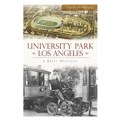 "University Park, Los Angeles: A Brief History" - "" ("Epting Charles")