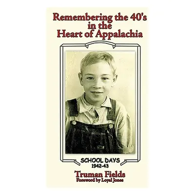 "Remembering the 40's: In the Heart of Appalachia" - "" ("Fields Truman")