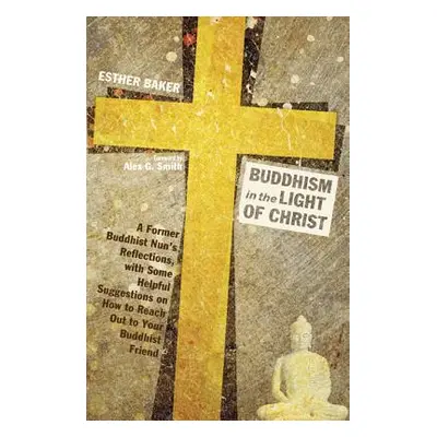 "Buddhism in the Light of Christ: A Former Buddhist Nun's Reflections, with Some Helpful Suggest