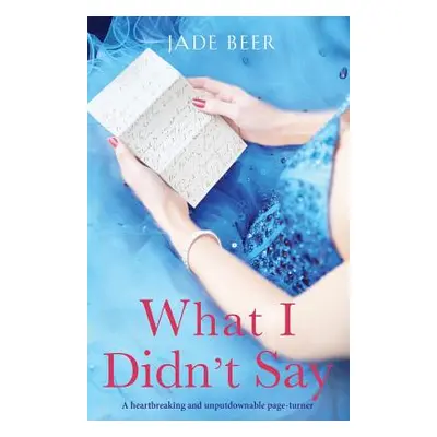 "What I Didn't Say: A heartbreaking and unputdownable page turner" - "" ("Beer Jade")