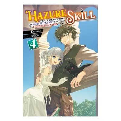 "Hazure Skill: The Guild Member with a Worthless Skill Is Actually a Legendary Assassin, Vol. 4 