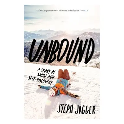 "Unbound: A Story of Snow and Self-Discovery" - "" ("Jagger Steph")