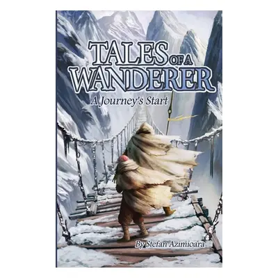 "Tales of a Wanderer: A Journey's Start" - "" ("Azimioara Stefan")