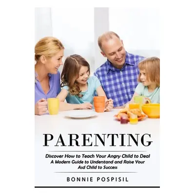 "Parenting: Discover How to Teach Your Angry Child to Deal