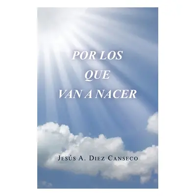 "Por Los Que Van a Nacer" - "" ("Diez Canseco Jess A.")