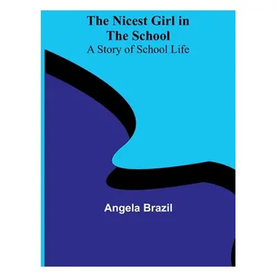 "The Nicest Girl in the School: A Story of School Life" - "" ("Brazil Angela")